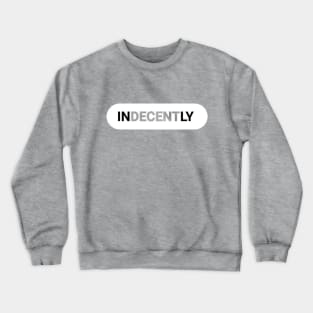 INDECENTLY WITHOUT THE DECENT Crewneck Sweatshirt